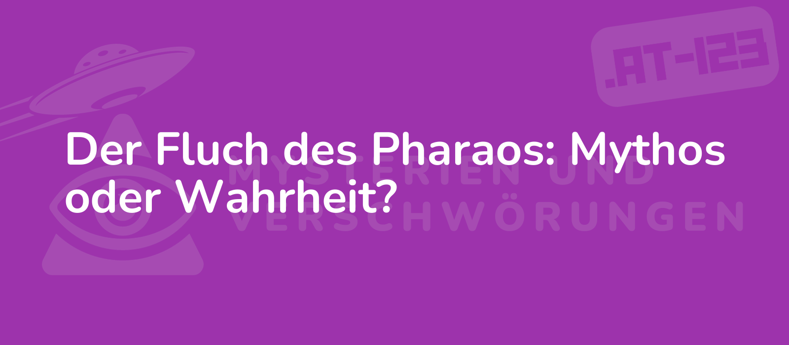 Der Fluch des Pharaos: Mythos oder Wahrheit?