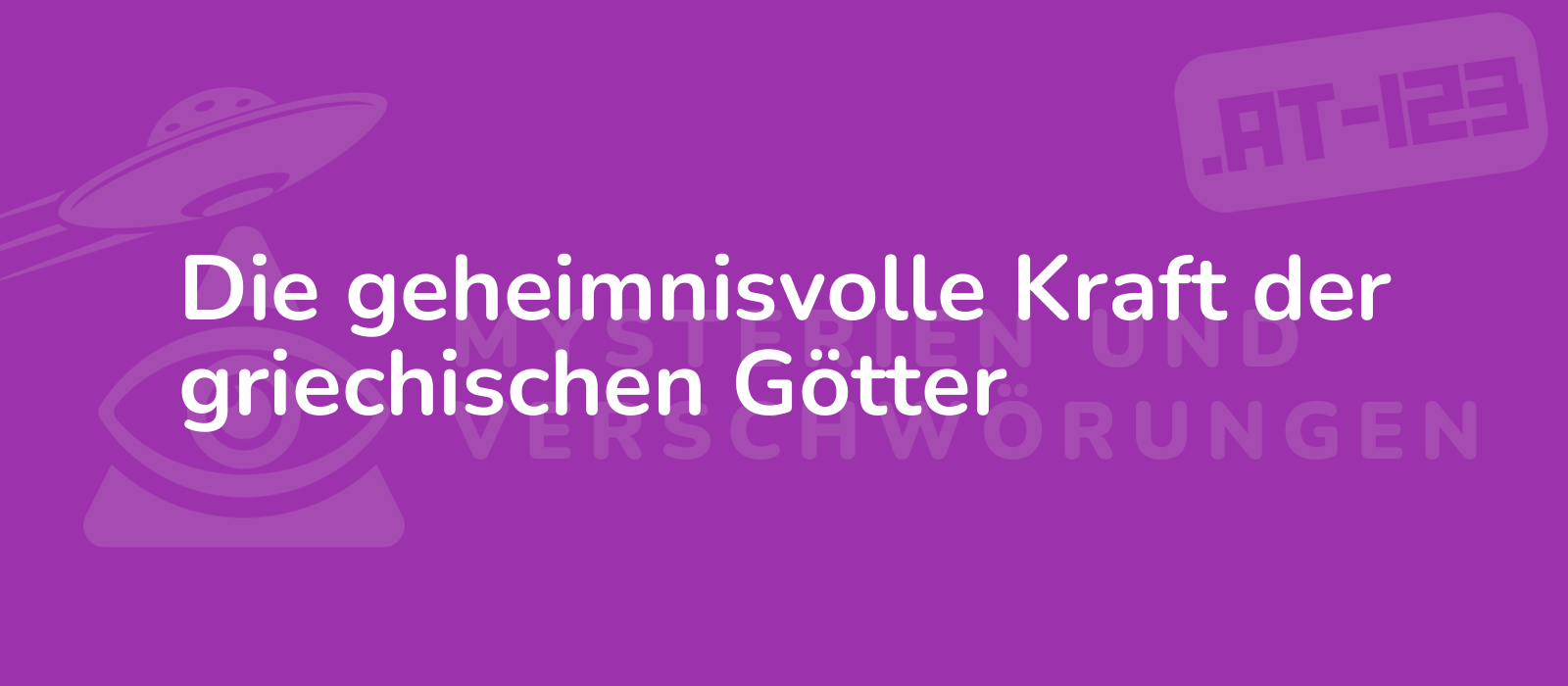 Die geheimnisvolle Kraft der griechischen Götter