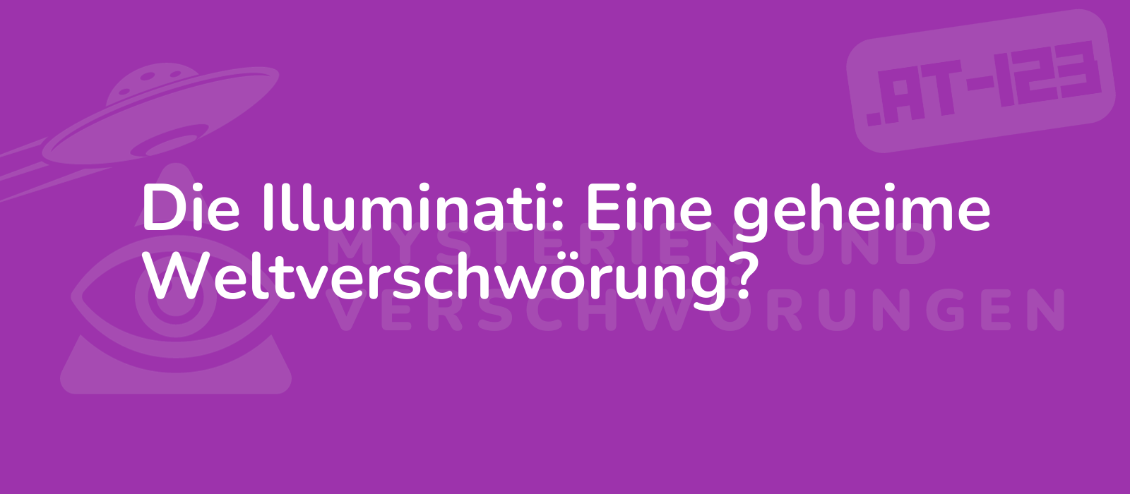 Die Illuminati: Eine geheime Weltverschwörung?