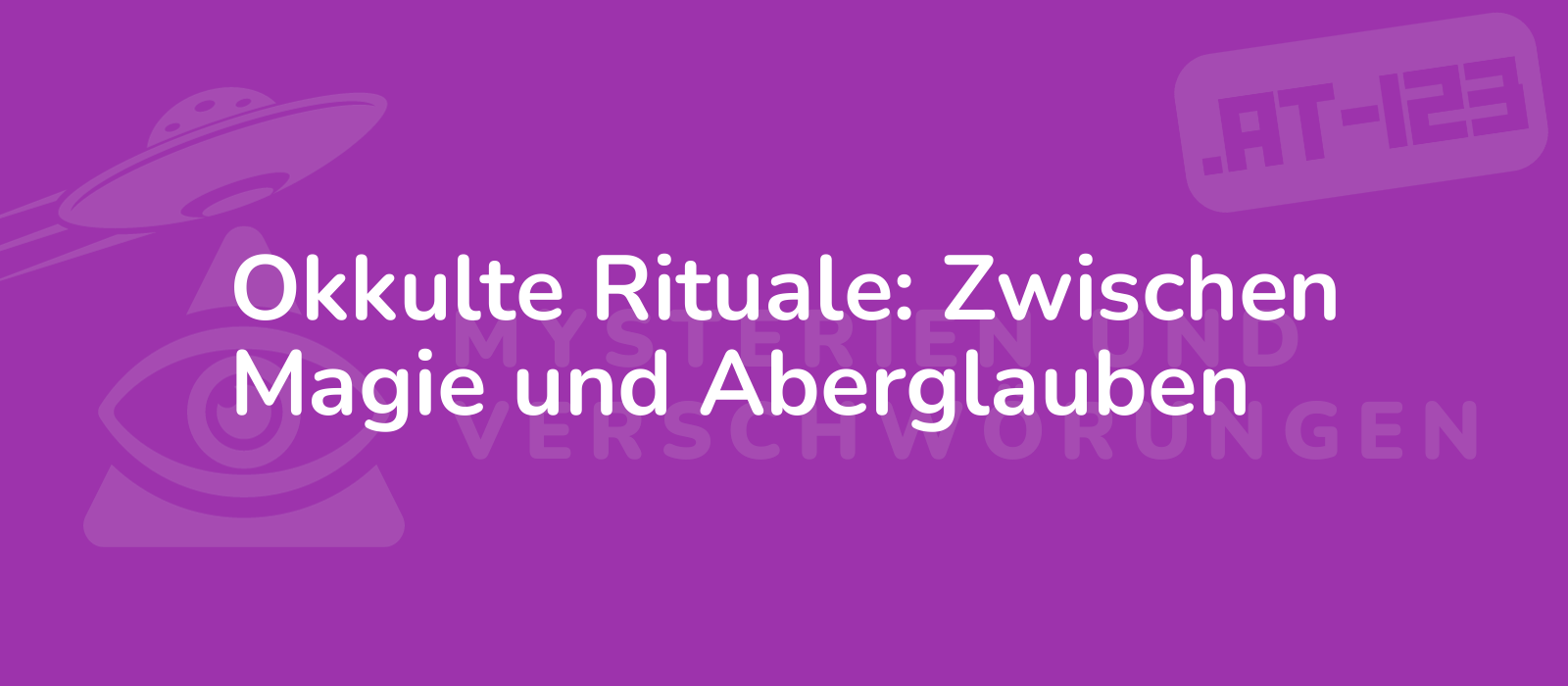 Okkulte Rituale: Zwischen Magie und Aberglauben